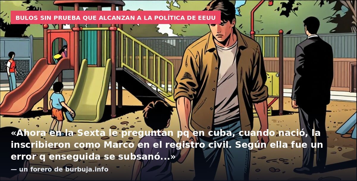 Bulos sin prueba que alcanzan a la política de EEUU: «Ahora en la Sexta le preguntan pq en cuba, cuando nació, la inscribieron como Marco en el registro civil. Según ella fue un error q enseguida se subsanó...» — un forero de burbuja.info