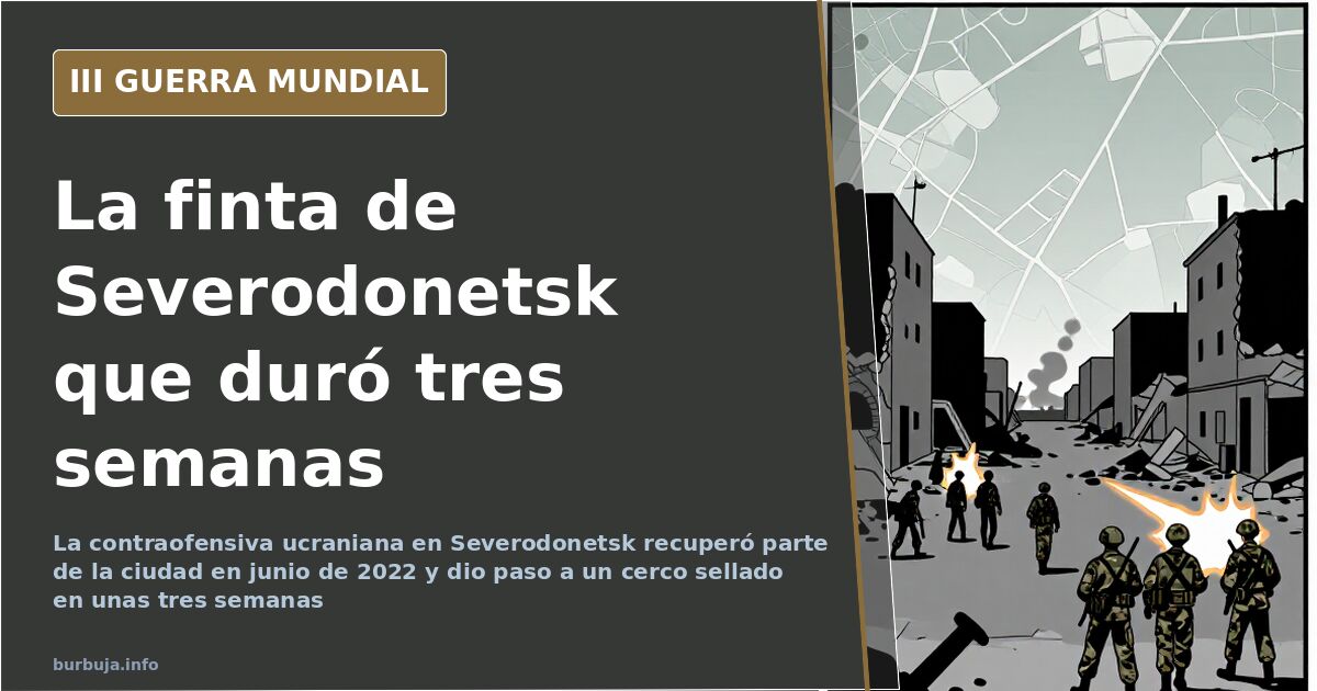 Mapa ilustrado de Severodonetsk con siluetas de blindados y columnas de humo al fondo en una escena documental desaturada