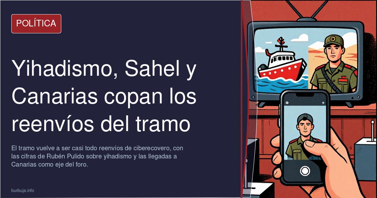 Yihadismo, Sahel y Canarias copan los reenvíos del tramo