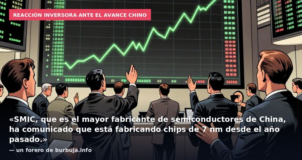 Reacción inversora ante el avance chino: «SMIC, que es el mayor fabricante de semiconductores de China, ha comunicado que está fabricando chips de 7 nm desde el año pasado.» — un forero de burbuja.info