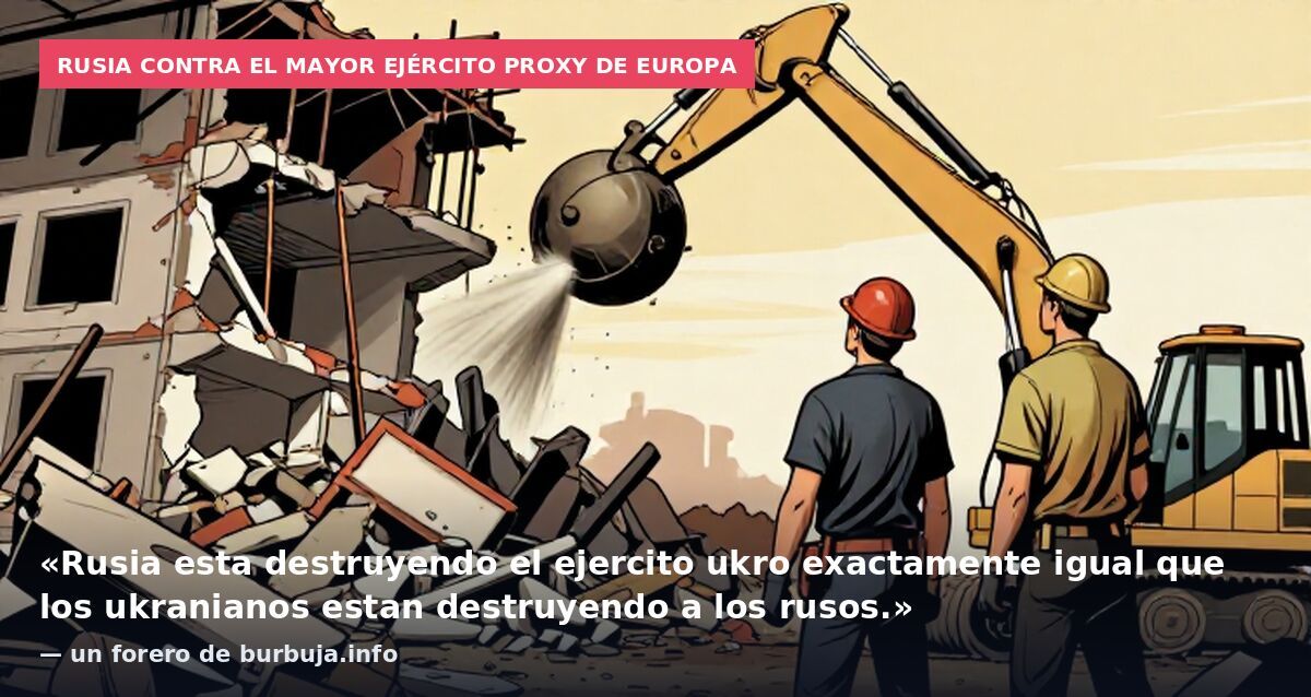 Rusia contra el mayor ejército proxy de Europa: «Rusia esta destruyendo el ejercito ukro exactamente igual que los ukranianos estan destruyendo a los rusos.» — un forero de burbuja.info