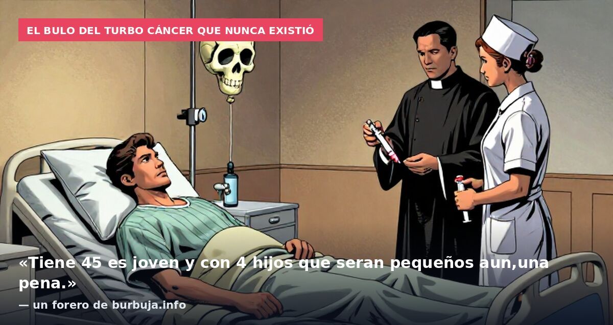 El bulo del turbo cáncer que nunca existió: «Tiene 45 es joven y con 4 hijos que seran pequeños aun,una pena.» — un forero de burbuja.info