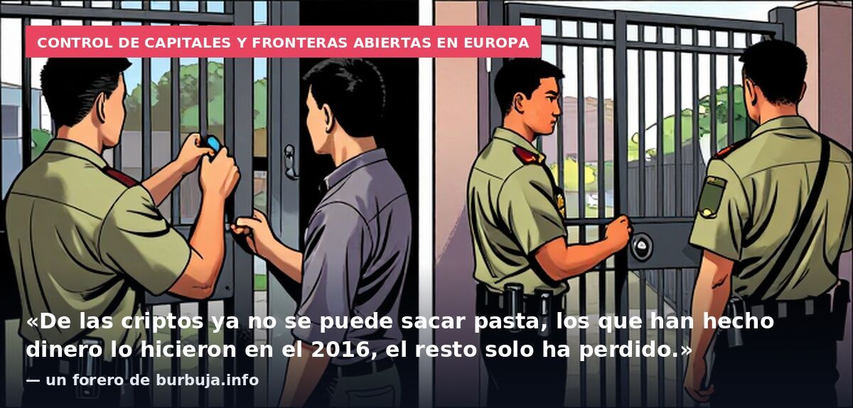 Control de capitales y fronteras abiertas en Europa: «De las criptos ya no se puede sacar pasta, los que han hecho dinero lo hicieron en el 2016, el resto solo ha perdido.» — un forero de burbuja.info