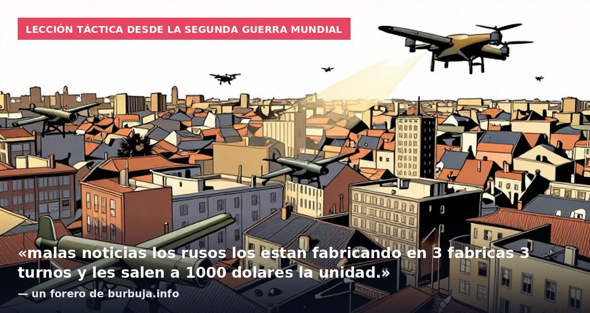 Lección táctica desde la Segunda Guerra Mundial: «malas noticias los rusos los estan fabricando en 3 fabricas 3 turnos y les salen a 1000 dolares la unidad.» — un forero de burbuja.info
