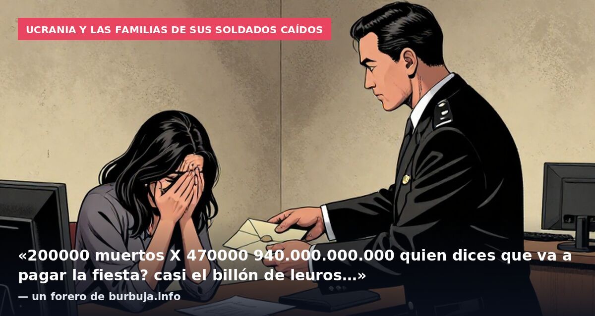Ucrania y las familias de sus soldados caídos: «200000 muertos X 470000 940.000.000.000 quien dices que va a pagar la fiesta? casi el billón de leuros…» — un forero de burbuja.info