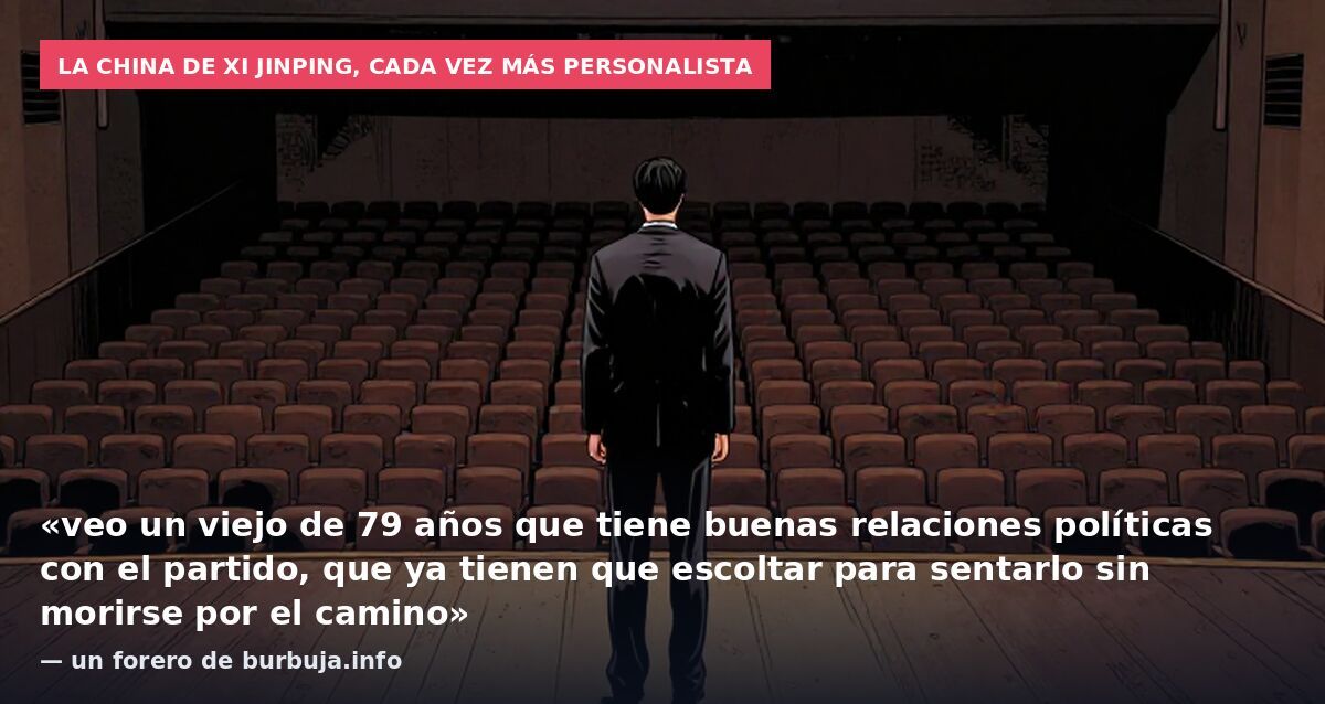 La China de Xi Jinping, cada vez más personalista: «veo un viejo de 79 años que tiene buenas relaciones políticas con el partido, que ya tienen que escoltar para sentarlo sin morirse por el camino» — un forero de burbuja.info