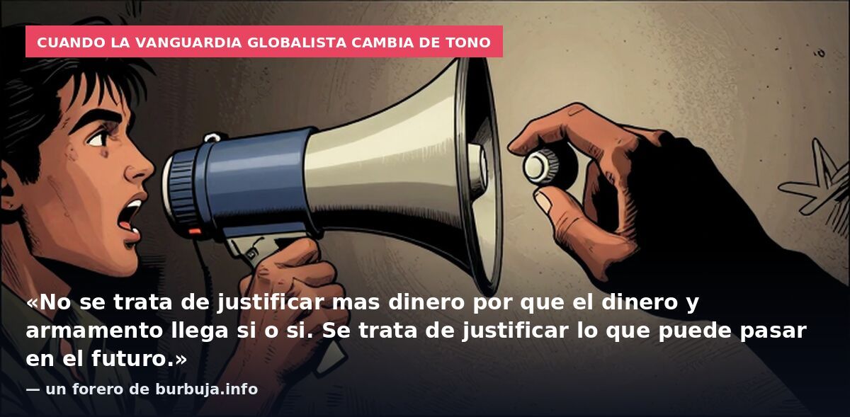 Cuando la vanguardia globalista cambia de tono: «No se trata de justificar mas dinero por que el dinero y armamento llega si o si. Se trata de justificar lo que puede pasar en el futuro.» — un forero de burbuja.info