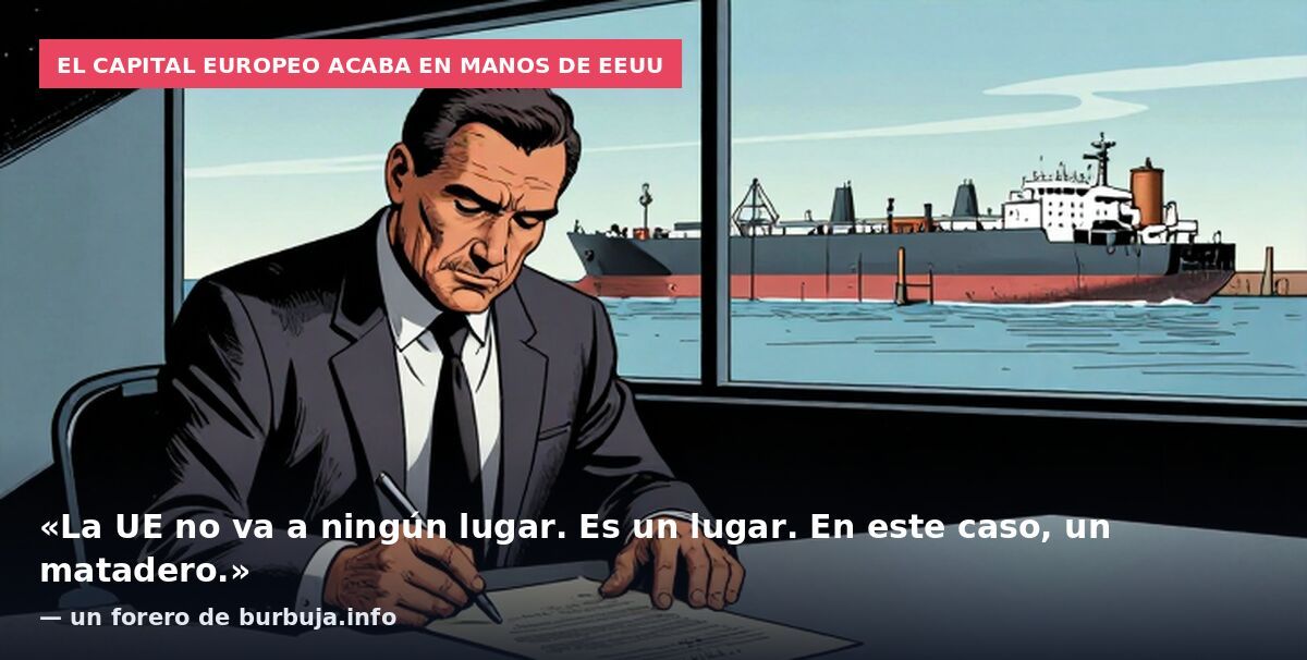 El capital europeo acaba en manos de EEUU: «La UE no va a ningún lugar. Es un lugar. En este caso, un matadero.» — un forero de burbuja.info