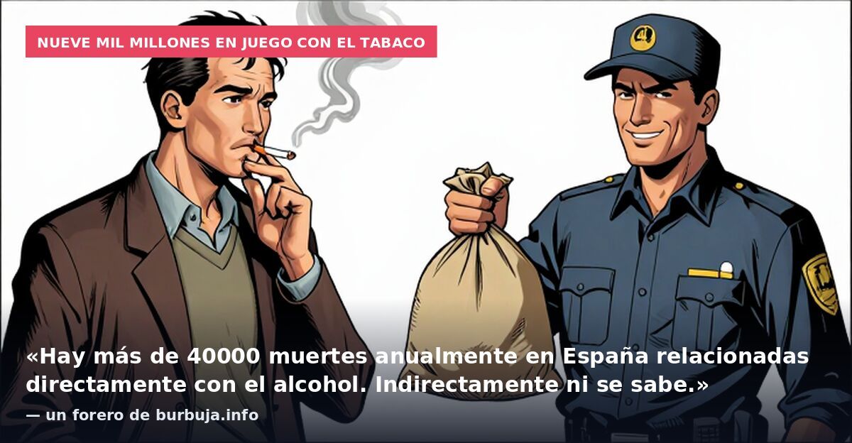 Nueve mil millones en juego con el tabaco: «Hay más de 40000 muertes anualmente en España relacionadas directamente con el alcohol. Indirectamente ni se sabe.» — un forero de burbuja.info