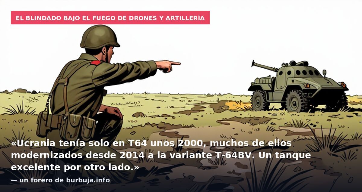 El blindado bajo el fuego de drones y artillería: «Ucrania tenía solo en T64 unos 2000, muchos de ellos modernizados desde 2014 a la variante T-64BV. Un tanque excelente por otro lado.» — un forero de burbuja.info