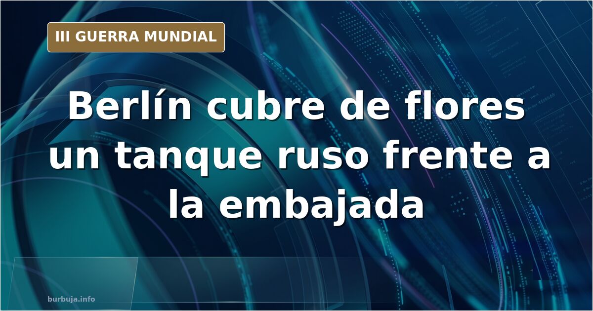 Tanque ruso T-72 averiado instalado frente a la embajada de Rusia en Berlín con flores depositadas sobre el blindaje