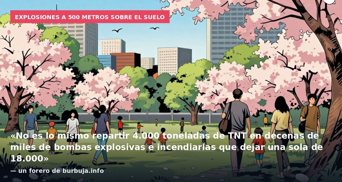 Explosiones a 500 metros sobre el suelo: «No es lo mismo repartir 4.000 toneladas de TNT en decenas de miles de bombas explosivas e incendiarias que dejar una sola de 18.000» — un forero de burbuja.info
