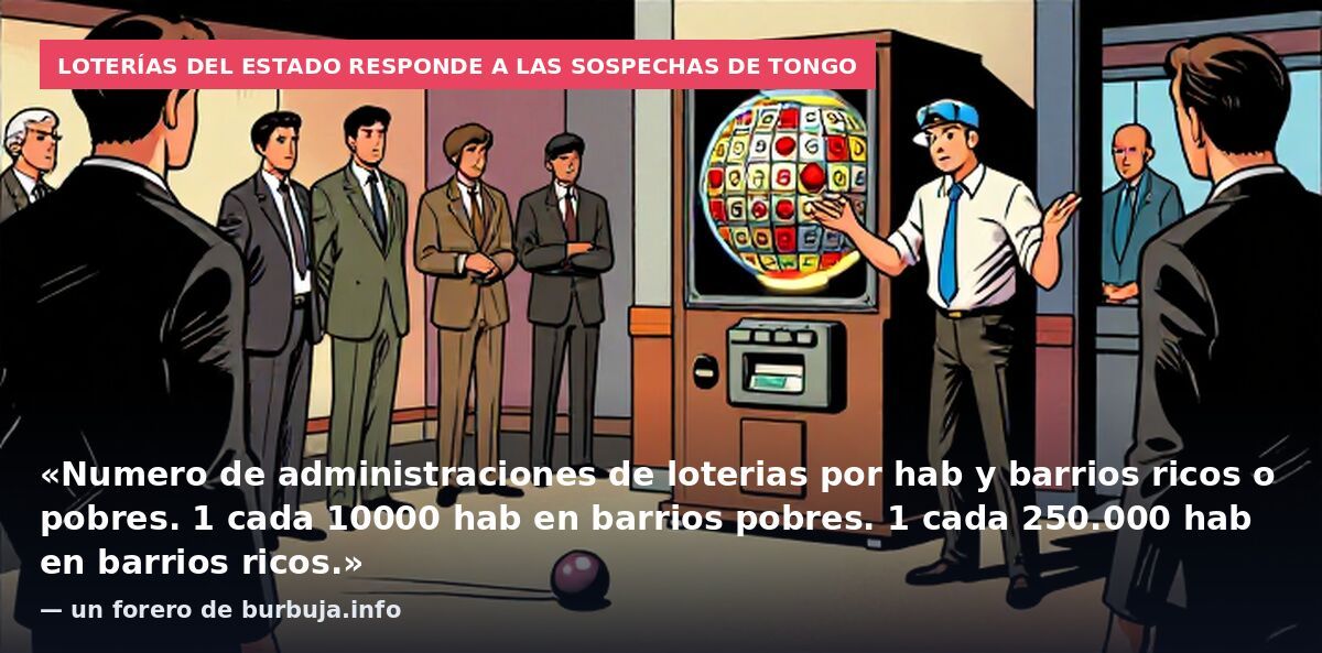 Loterías del Estado responde a las sospechas de tongo: «Numero de administraciones de loterias por hab y barrios ricos o pobres. 1 cada 10000 hab en barrios pobres. 1 cada 250.000 hab en barrios ricos.» — un forero de burbuja.info