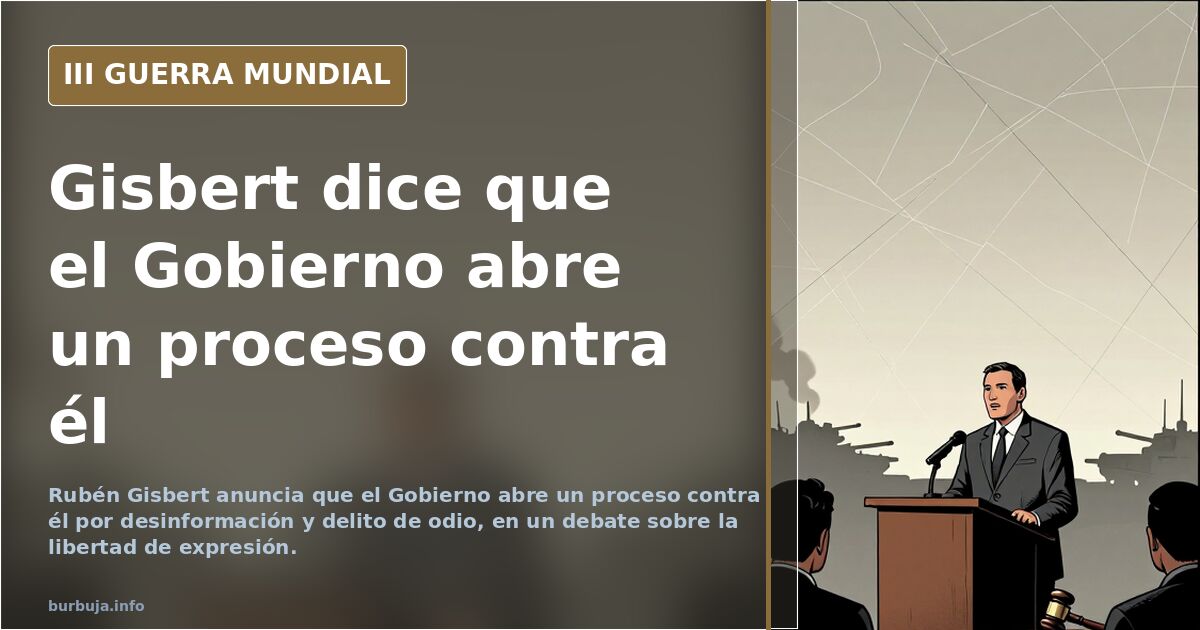 Gisbert says the government is opening a disinformation case against him