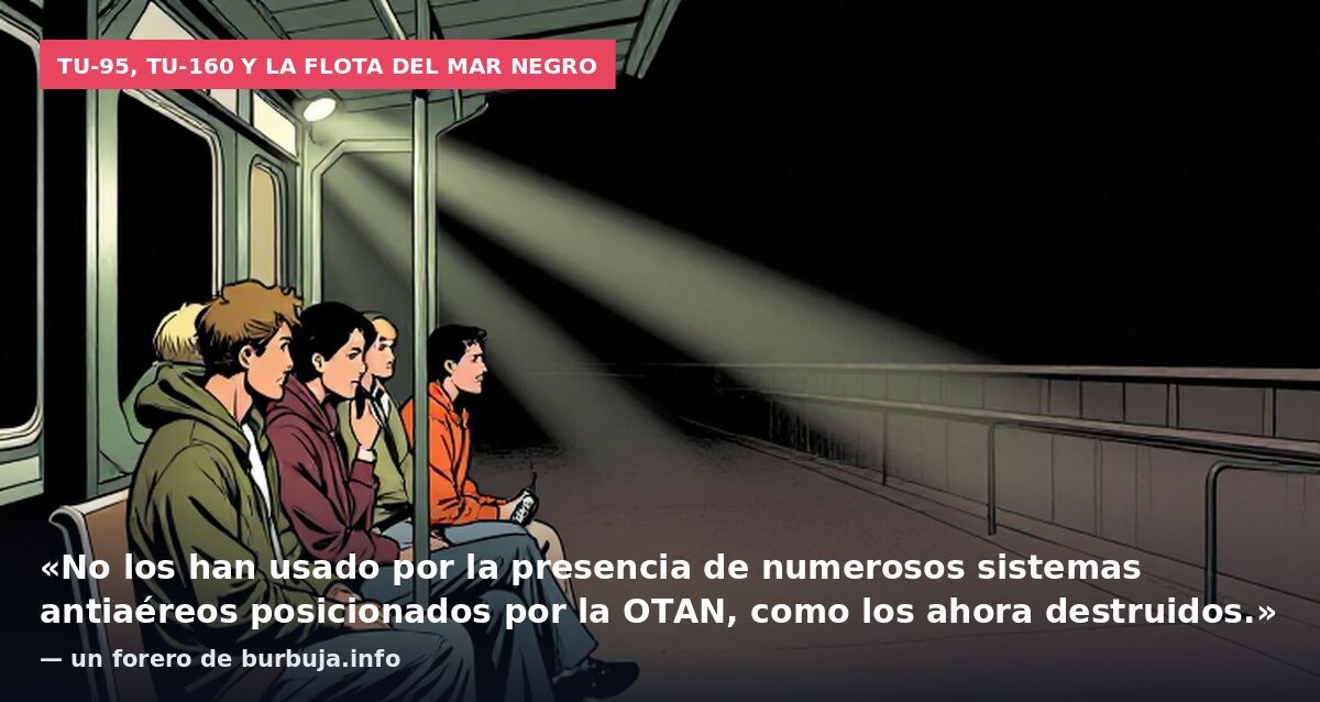 Tu-95, Tu-160 y la flota del Mar Negro: «No los han usado por la presencia de numerosos sistemas antiaéreos posicionados por la OTAN, como los ahora destruidos.» — un forero de burbuja.info