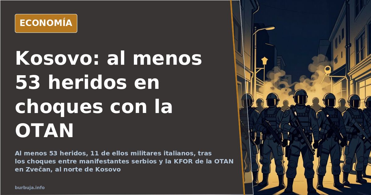 Soldados de la KFOR y manifestantes serbios enfrentados en las calles de Zvečan durante los choques en el norte de Kosovo