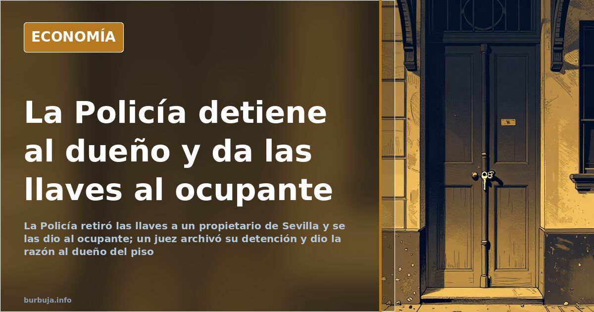 Ocupan su piso en Sevilla y la Policía detiene al propietario