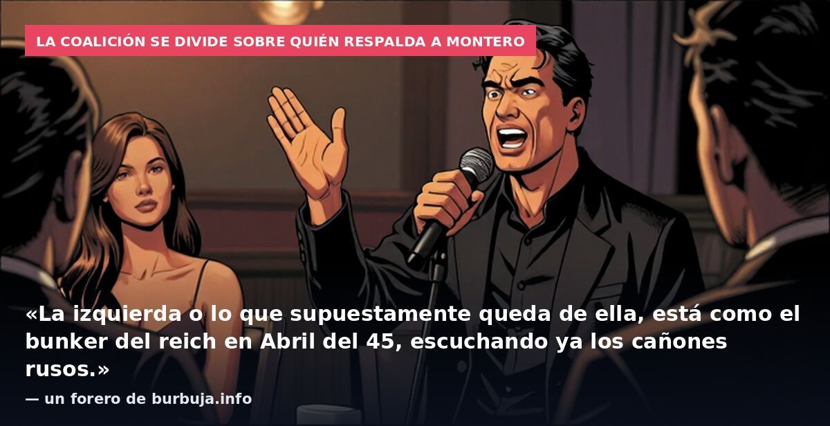 La coalición se divide sobre quién respalda a Montero: «La izquierda o lo que supuestamente queda de ella, está como el bunker del reich en Abril del 45, escuchando ya los cañones rusos.» — un forero de burbuja.info