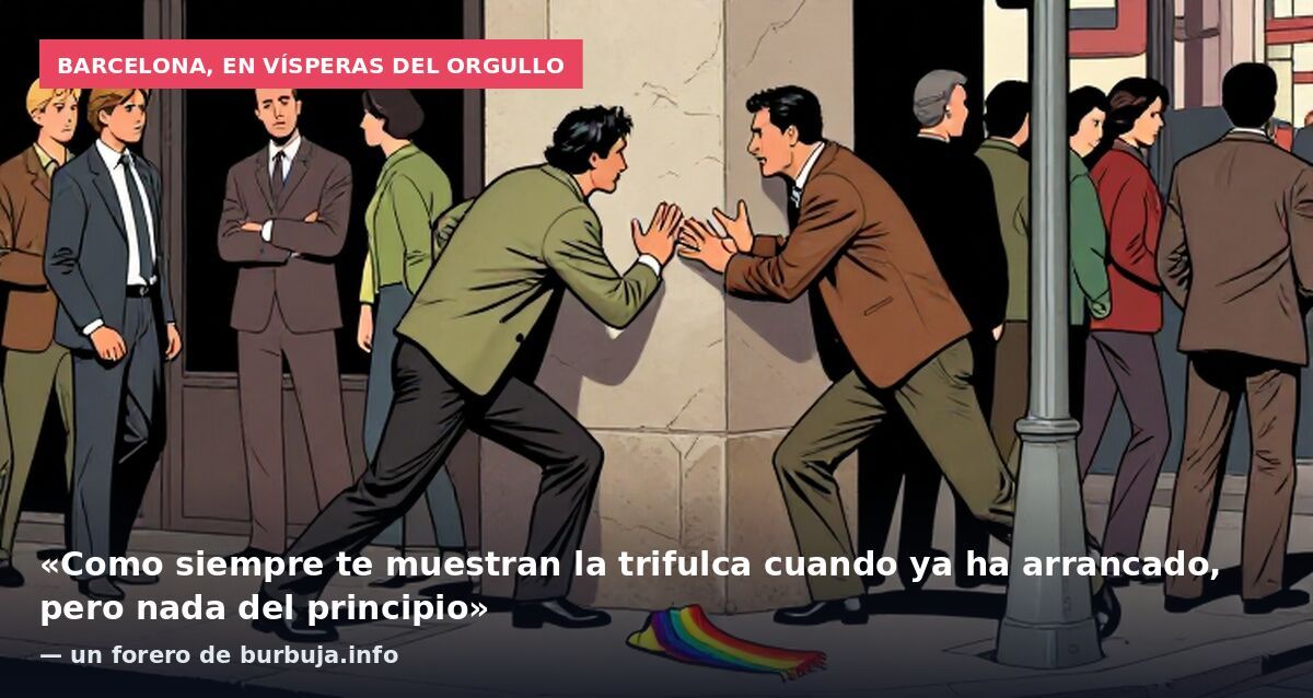 Barcelona, en vísperas del Orgullo: «Como siempre te muestran la trifulca cuando ya ha arrancado, pero nada del principio» — un forero de burbuja.info