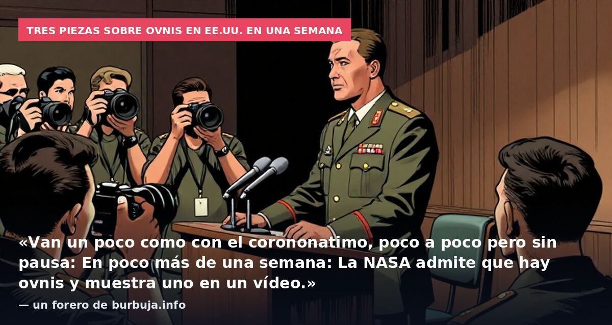Tres piezas sobre ovnis en EE.UU. en una semana: «Van un poco como con el corononatimo, poco a poco pero sin pausa: En poco más de una semana: La NASA admite que hay ovnis y muestra uno en un vídeo.» — un forero de burbuja.info