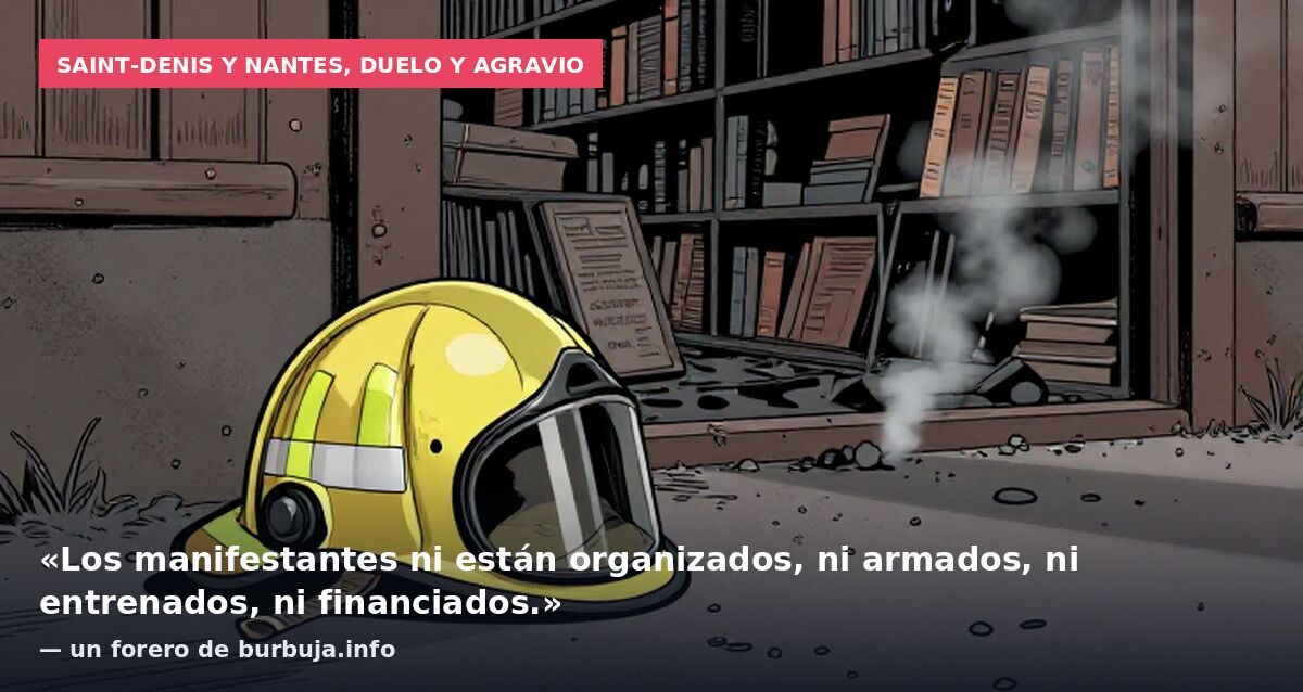 Saint-Denis y Nantes, duelo y agravio: «Los manifestantes ni están organizados, ni armados, ni entrenados, ni financiados.» — un forero de burbuja.info