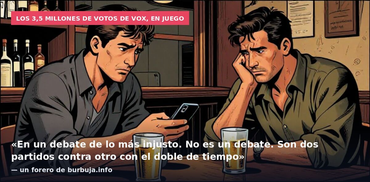 Los 3,5 millones de votos de Vox, en juego: «En un debate de lo más injusto. No es un debate. Son dos partidos contra otro con el doble de tiempo» — un forero de burbuja.info
