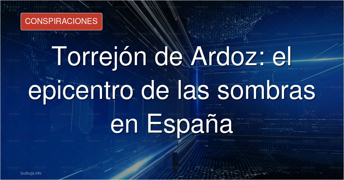 Analizamos en Burbuja.info las teorías que señalan a Torrejón de Ardoz como el centro neurálgico de las conspiraciones más os