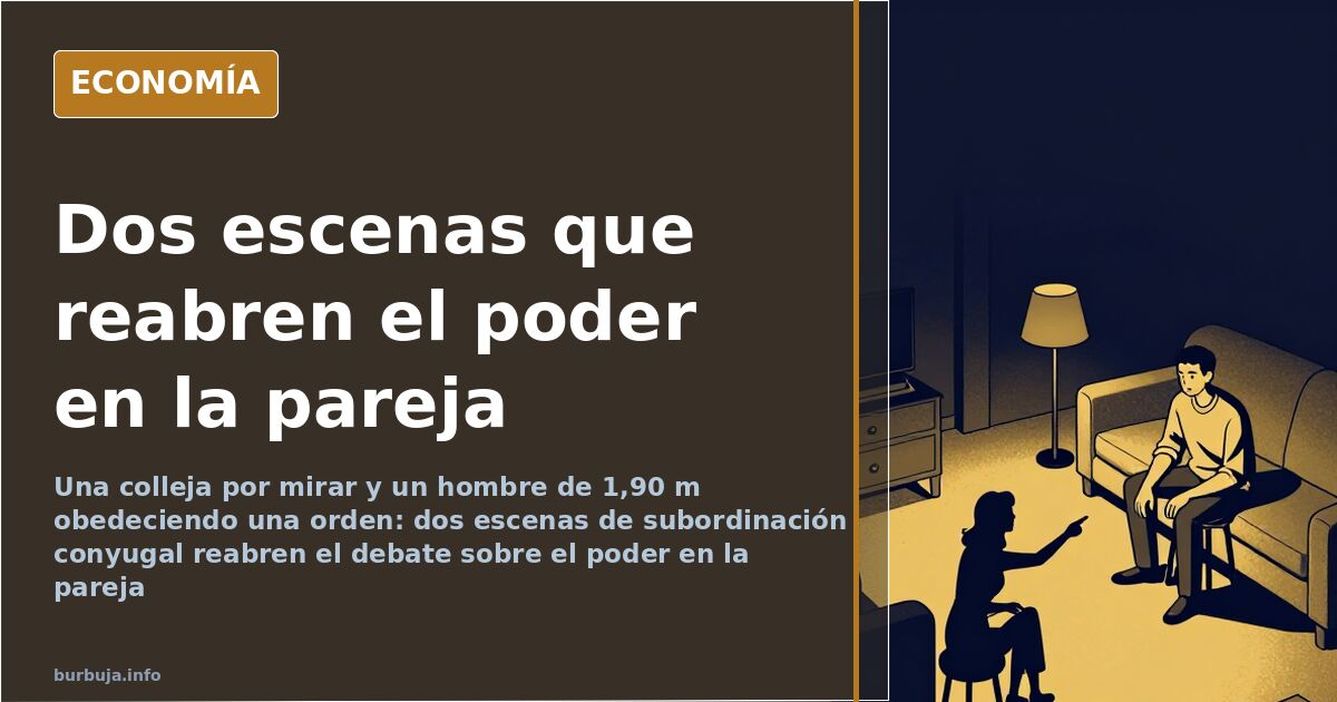 Poder en la pareja: dos escenas que reabren el debate