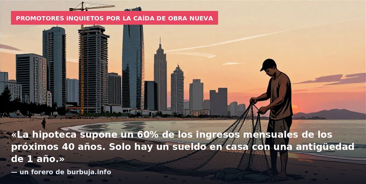 Promotores inquietos por la caída de obra nueva: «La hipoteca supone un 60% de los ingresos mensuales de los próximos 40 años. Solo hay un sueldo en casa con una antigüedad de 1 año.» — un forero de burbuja.info