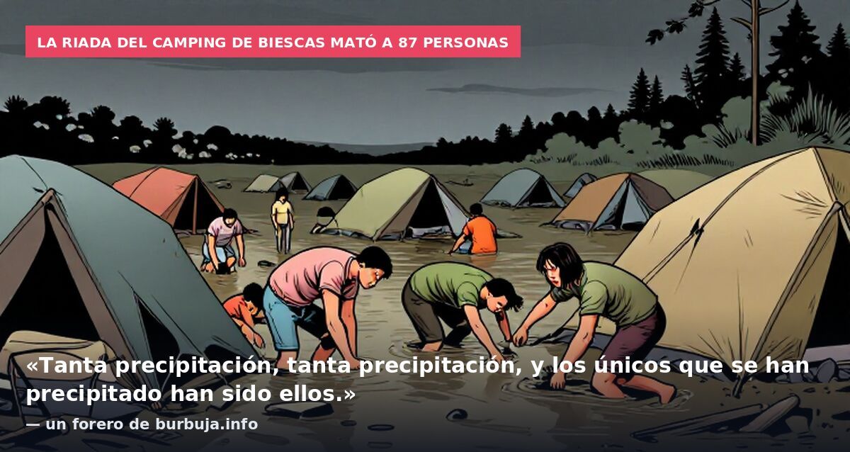 La riada del camping de Biescas mató a 87 personas: «Tanta precipitación, tanta precipitación, y los únicos que se han precipitado han sido ellos.» — un forero de burbuja.info