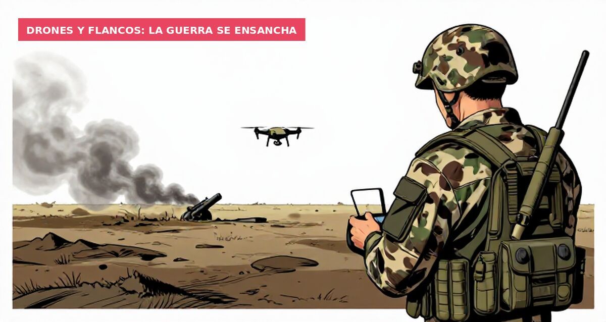 Drones y flancos: la guerra se ensancha
