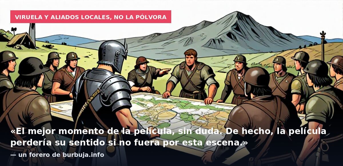 Viruela y aliados locales, no la pólvora: «El mejor momento de la película, sin duda. De hecho, la película perdería su sentido si no fuera por esta escena.» — un forero de burbuja.info