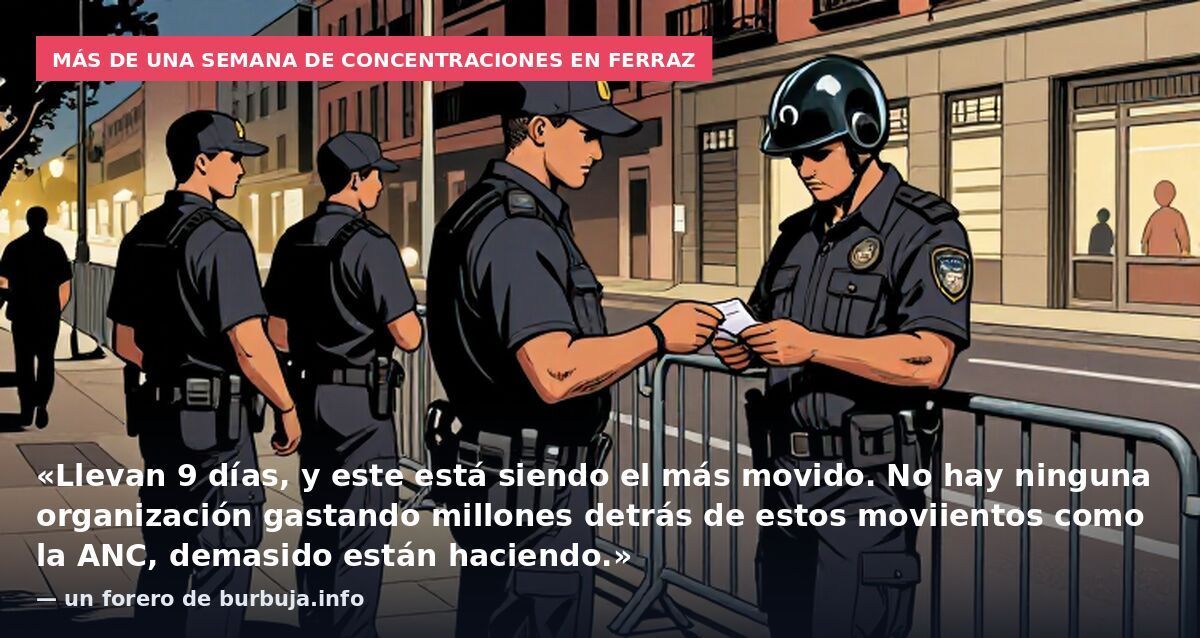 Más de una semana de concentraciones en Ferraz: «Llevan 9 días, y este está siendo el más movido. No hay ninguna organización gastando millones detrás de estos moviientos como la ANC, demasido están haciendo.» — un forero de burbuja.info