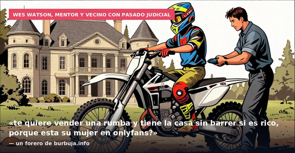 Wes Watson, mentor y vecino con pasado judicial: «te quiere vender una rumba y tiene la casa sin barrer si es rico, porque esta su mujer en onlyfans?» — un forero de burbuja.info