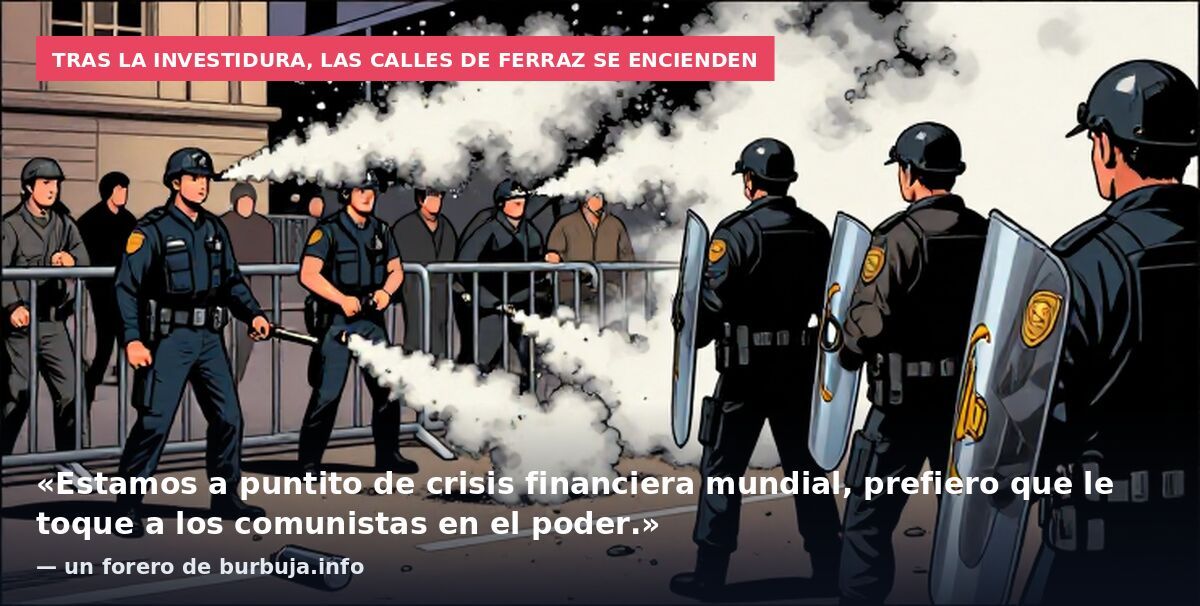 Tras la investidura, las calles de Ferraz se encienden: «Estamos a puntito de crisis financiera mundial, prefiero que le toque a los comunistas en el poder.» — un forero de burbuja.info