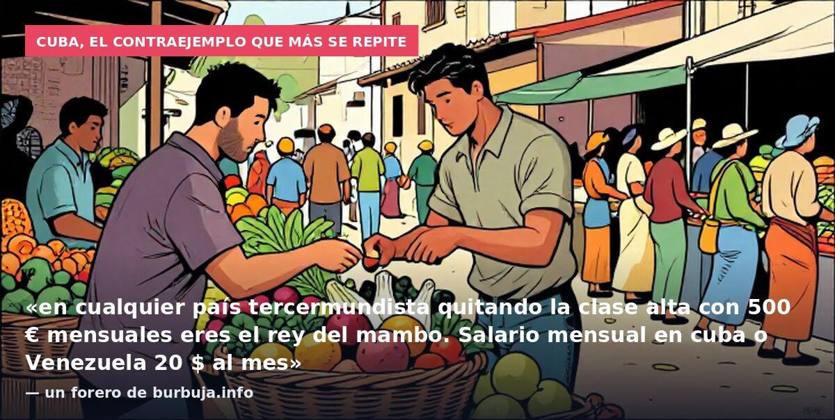 Cuba, el contraejemplo que más se repite: «en cualquier país tercermundista quitando la clase alta con 500 € mensuales eres el rey del mambo. Salario mensual en cuba o Venezuela 20 $ al mes» — un forero de burbuja.info