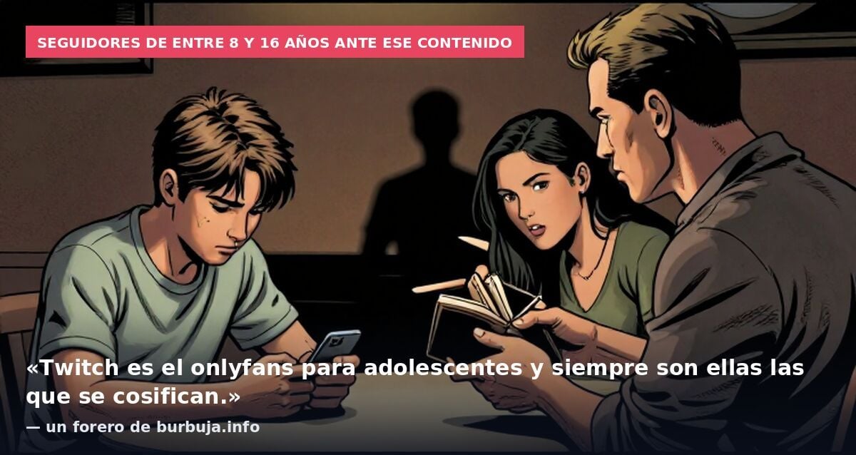 Seguidores de entre 8 y 16 años ante ese contenido: «Twitch es el onlyfans para adolescentes y siempre son ellas las que se cosifican.» — un forero de burbuja.info