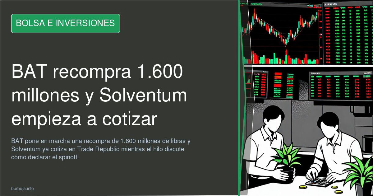 BAT recompra 1.600 millones y Solventum empieza a cotizar