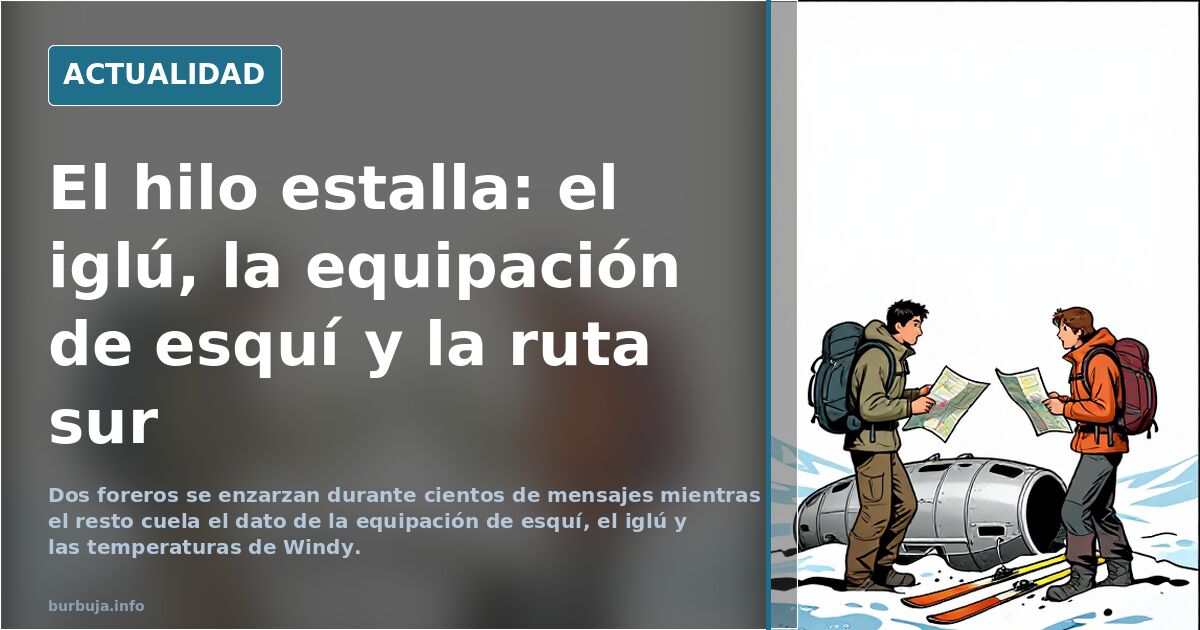 El hilo estalla: el iglú, la equipación de esquí y la ruta sur