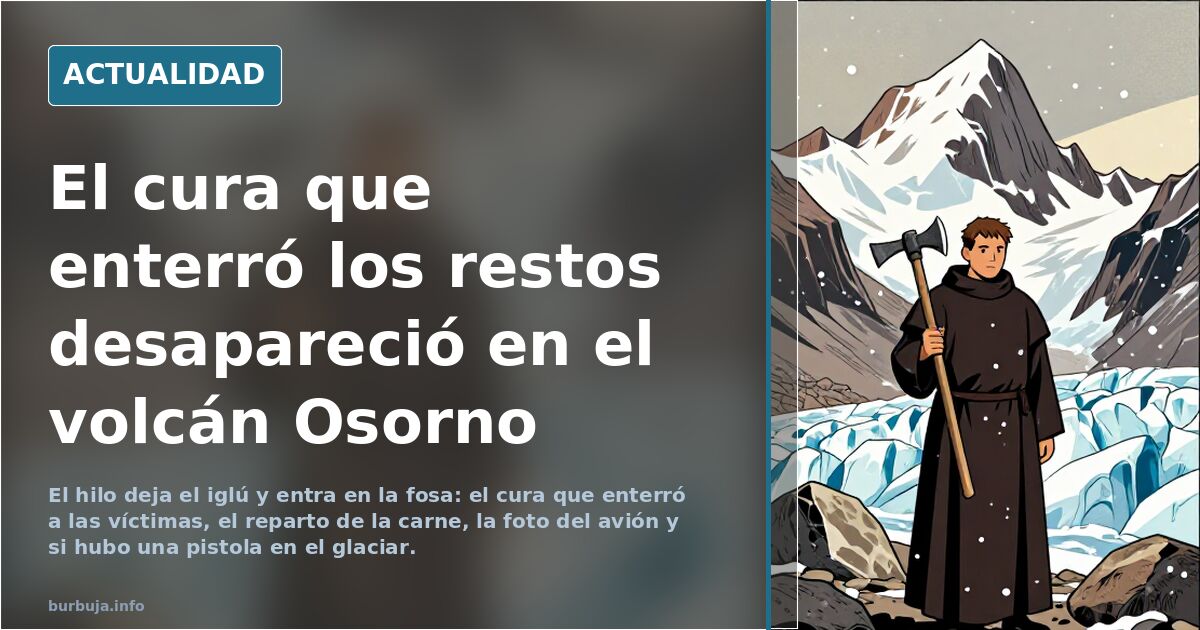 El cura que enterró los restos desapareció en el volcán Osorno