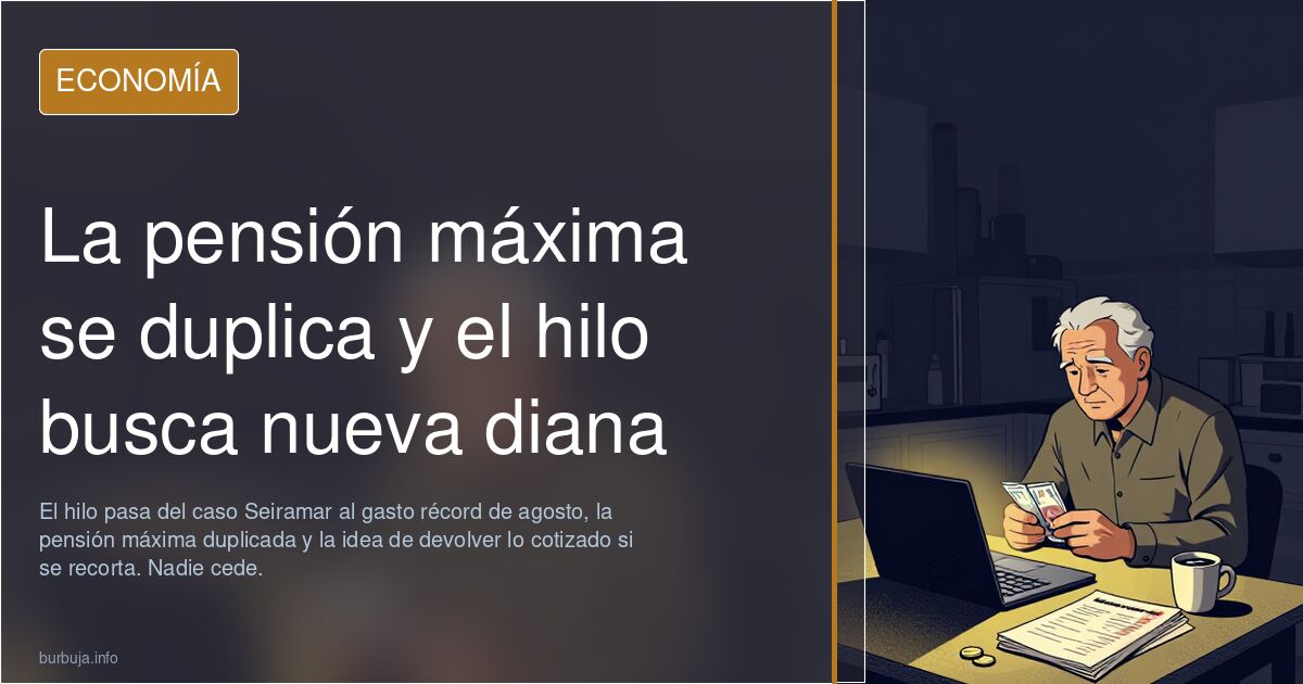 La pensión máxima se duplica y el hilo busca nueva diana