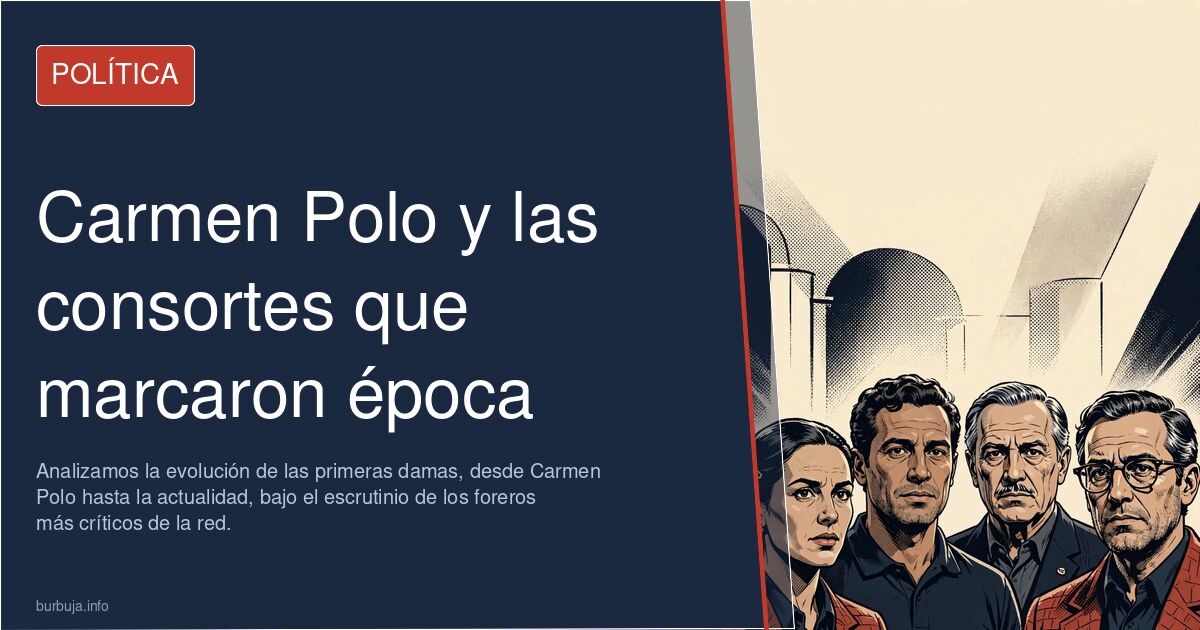 Analizamos la evolución de las primeras damas, desde Carmen Polo hasta la actualidad, bajo el escrutinio de los foreros más c