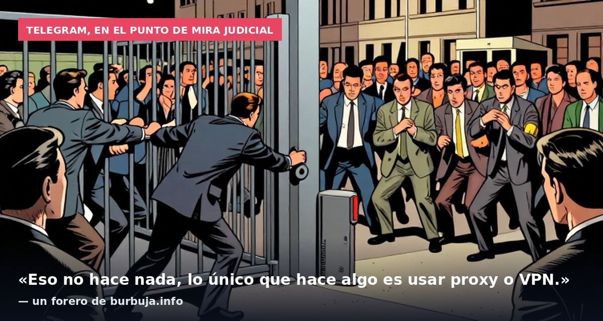 Telegram, en el punto de mira judicial: «Eso no hace nada, lo único que hace algo es usar proxy o VPN.» — un forero de burbuja.info