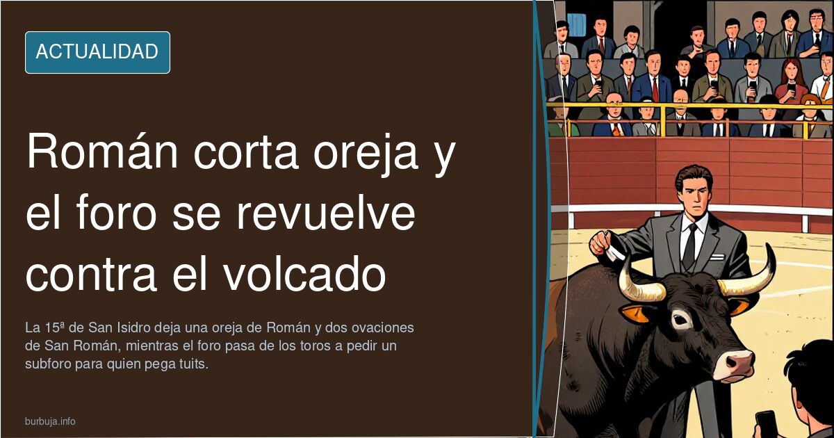 Román corta oreja y el foro se revuelve contra el volcado