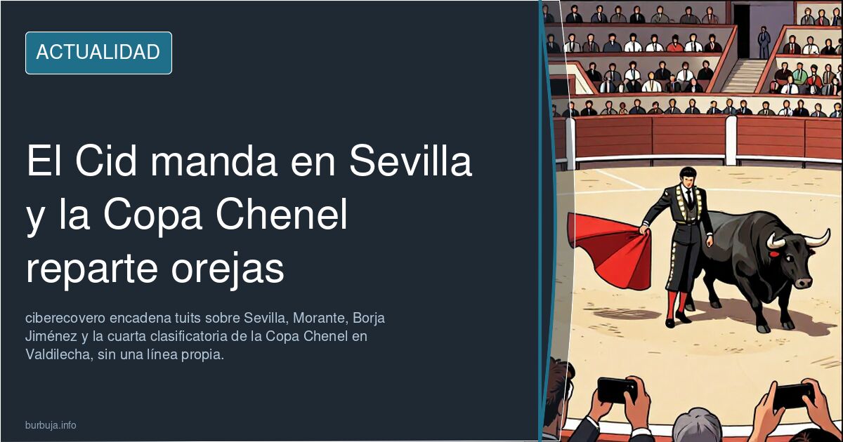 El Cid manda en Sevilla y la Copa Chenel reparte orejas