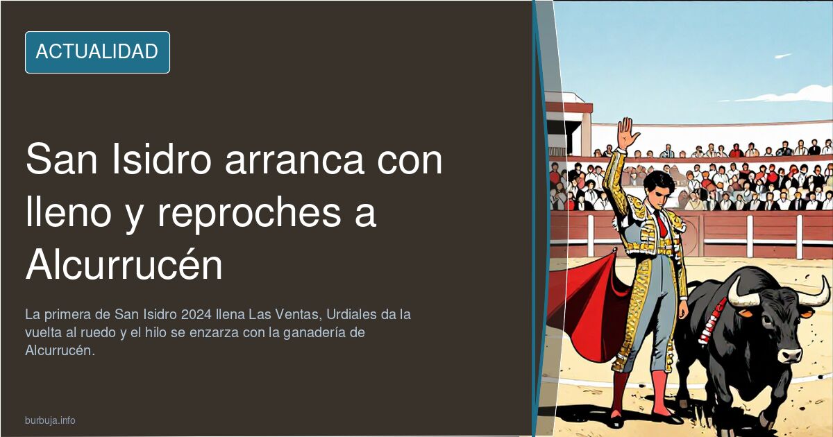 San Isidro arranca con lleno y reproches a Alcurrucén