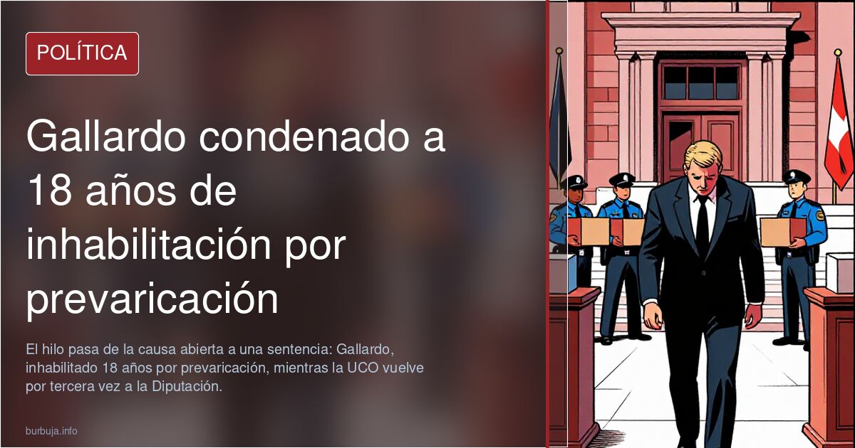 Gallardo condenado a 18 años de inhabilitación por prevaricación