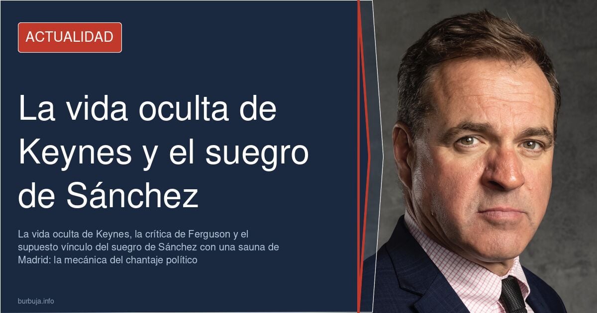 Retrato de John Maynard Keynes junto a un titular sobre el suegro de Pedro Sánchez y una sauna en Madrid