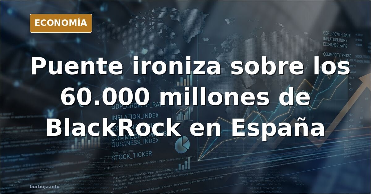 Puente ironiza sobre los 60.000 millones de BlackRock en España