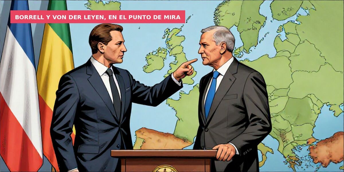 Borrell y Von der Leyen, en el punto de mira
